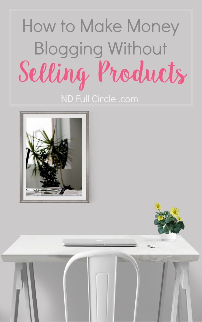 Here are 7 ways to make money blogging without selling your own products!
