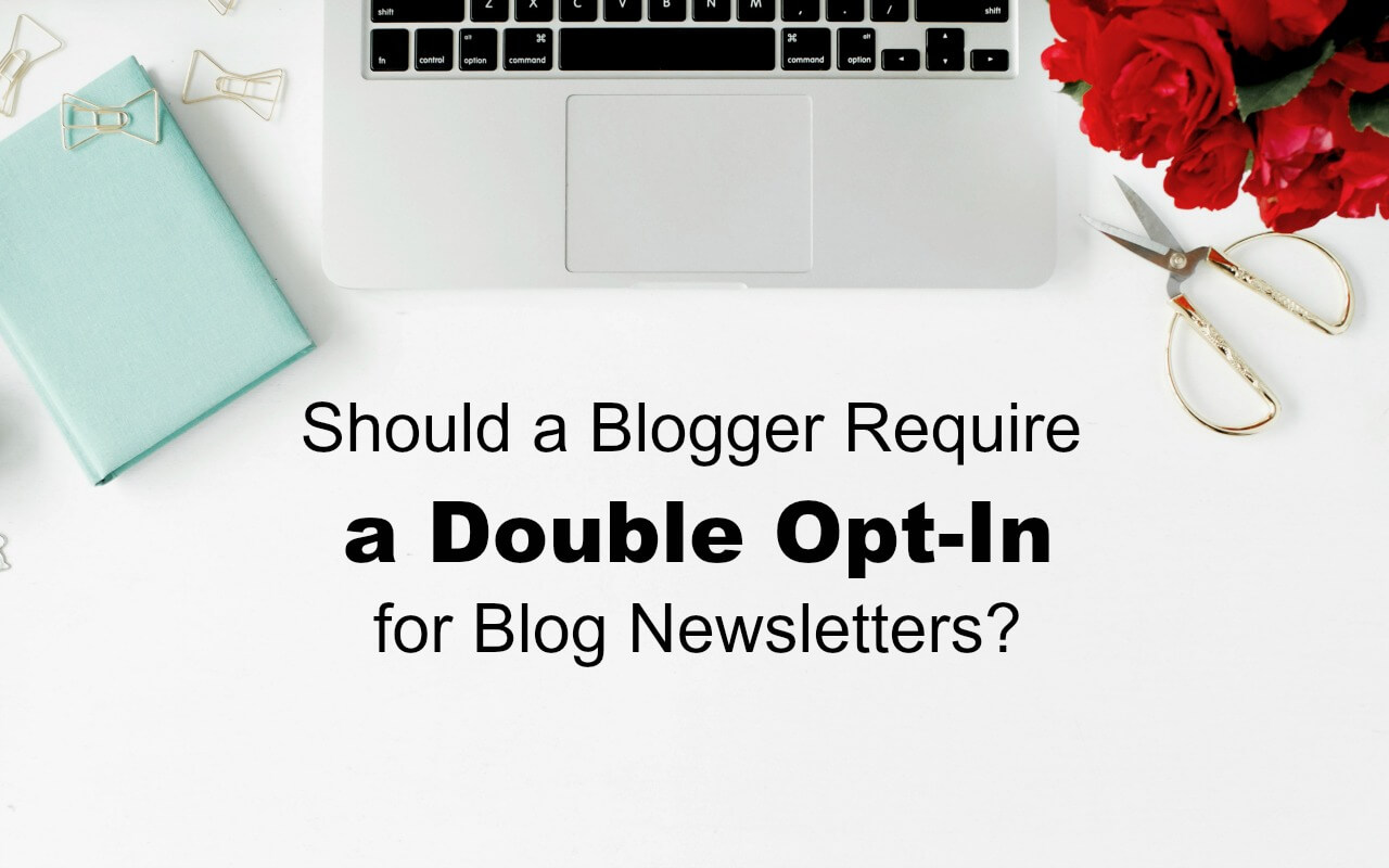 Should bloggers really choose double opt-in for blog newsletters?